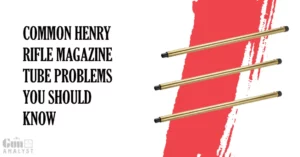 Henry RifleCommon Henry Rifle Magazine Tube Problems Magazine Tube