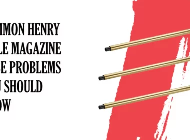 Henry RifleCommon Henry Rifle Magazine Tube Problems Magazine Tube