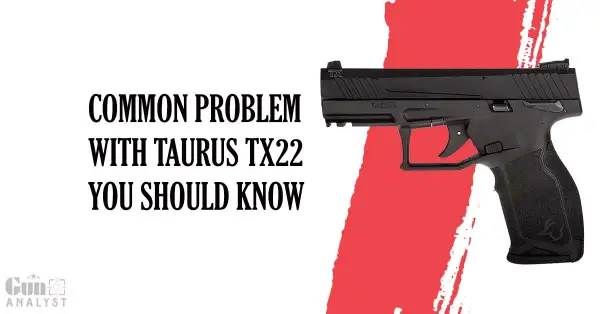 Common Taurus TX22 Problems