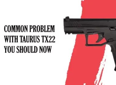 Common Taurus tx22 problems