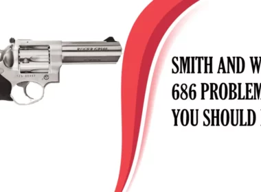 Smith and Wesson 686 Problems that Are Most Common