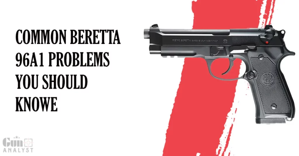 Common Beretta 96a1 Problems