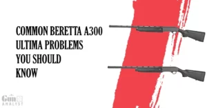 Common Beretta A 300 Ultima Problems