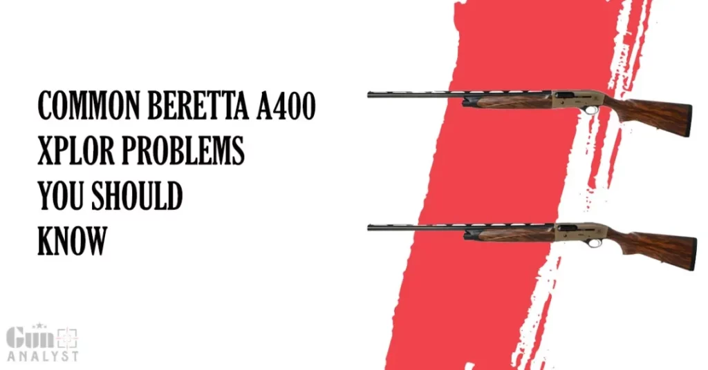 Common Beretta a400 Xplor Problems