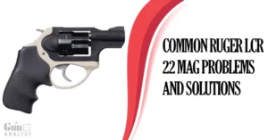 Common Ruger LCR 22 Mag Problems and Solutions
