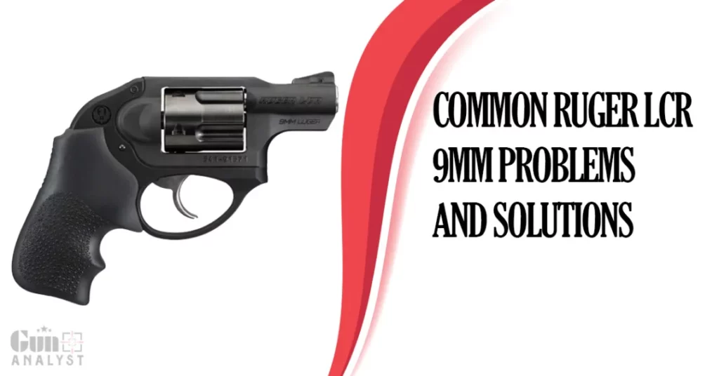 Common Ruger LCR 9mm Problems and Solutions