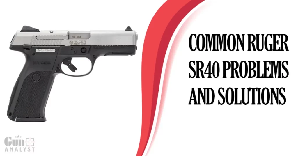 Common Ruger SR40 Problems and Solutions