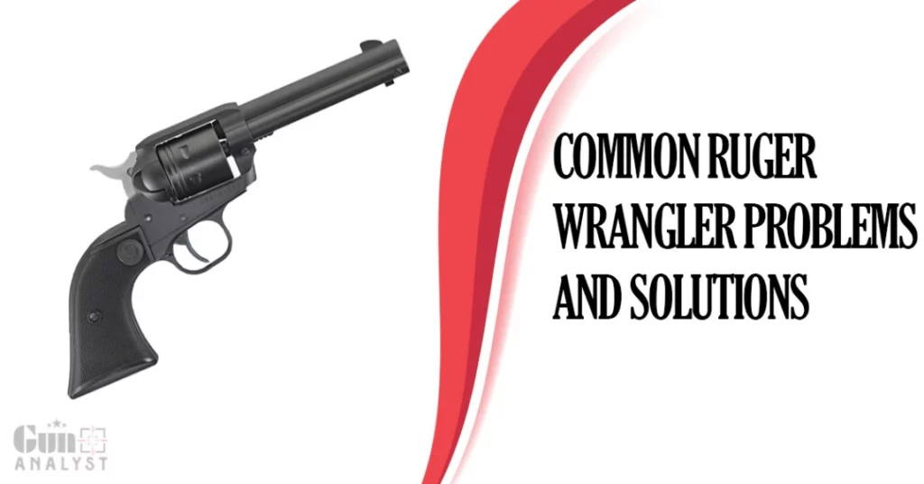 Common Ruger Wrangler Problems and Solutions