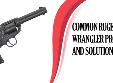 Common Ruger Wrangler Problems and Solutions