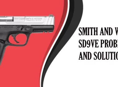 Common Smith and Wesson SD9VE Problems and Solutions