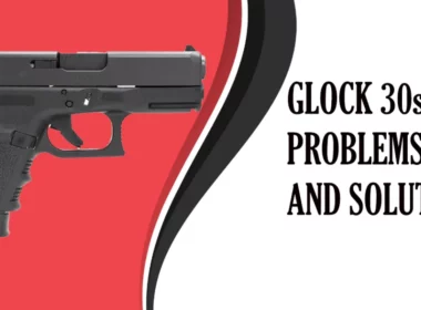Glock 30s Problems and Solutions