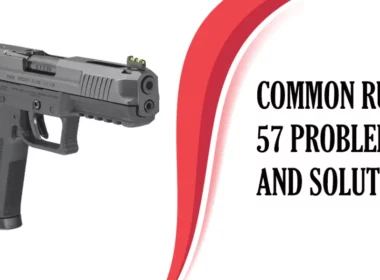 Common RUGER 57 Problems