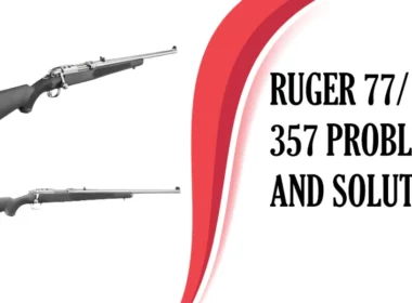 Ruger 77/357 Problems and Solutions