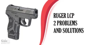 Ruger LCP 2 Problems and Solutions