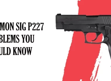Common SIG P227 Problems