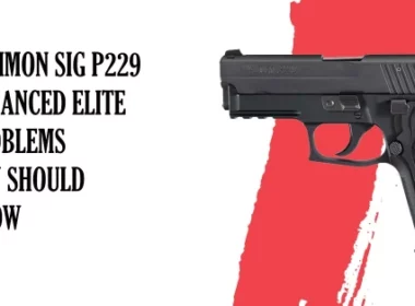 Common SIG P229 Enhanced Elite Problems