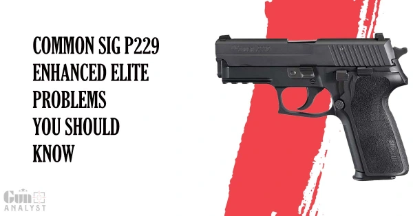 Common SIG P229 Enhanced Elite Problems