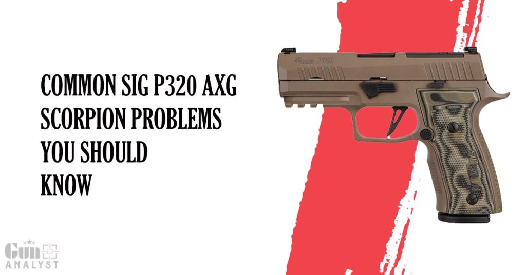 Common SIG-P320-AXG-Scorpion Problems