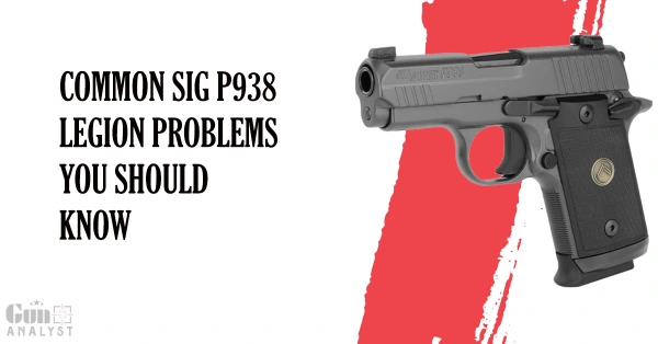 Common SIG P938 LEGION Problems