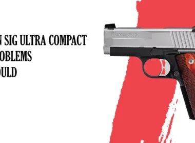 Common SIG ULTRA COMPACT 1911 Problems