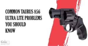 Common Taurus 856 Ultra Lite Problems