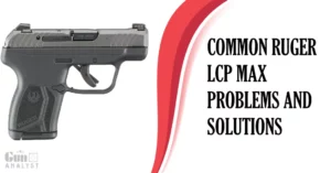Common ruger lcp max Problems