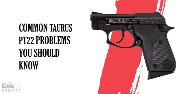 Common Taurus pt22 Problems