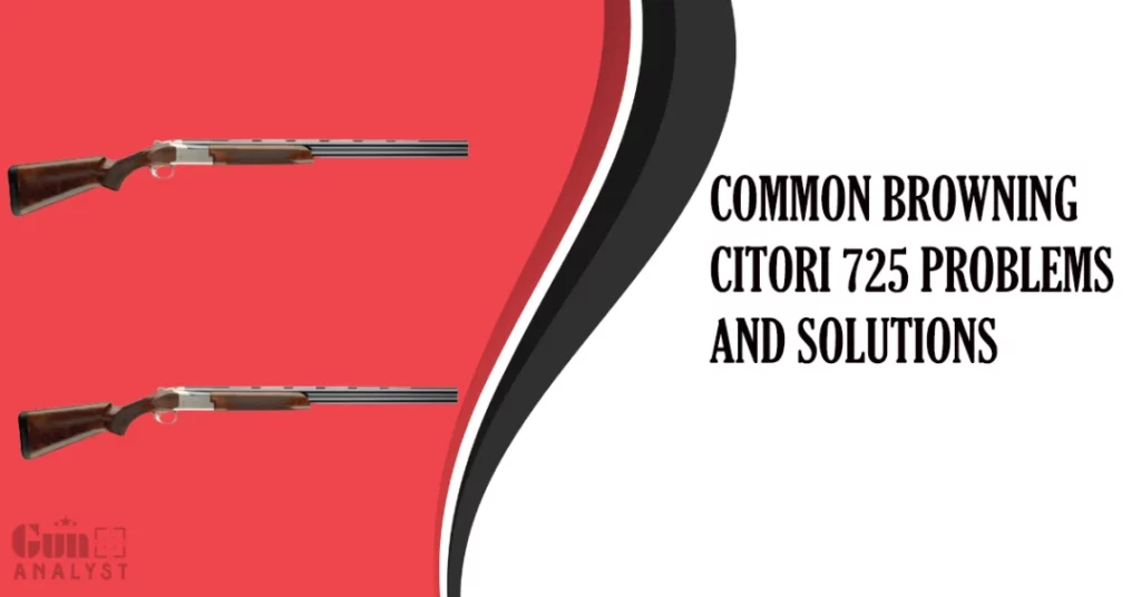 Common Browning Citori 725 Problems and Solutions