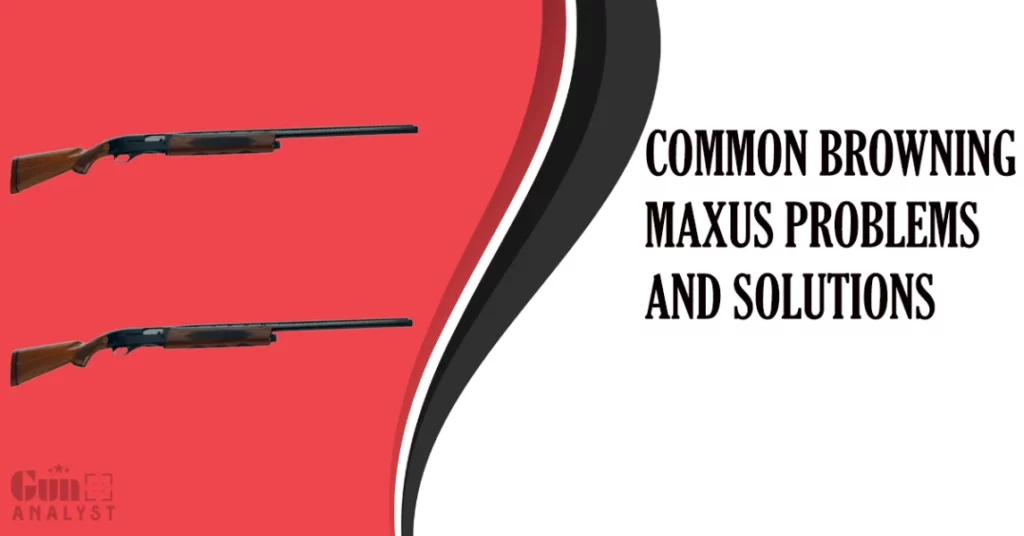 Common Browning Maxus Problems and Solutions