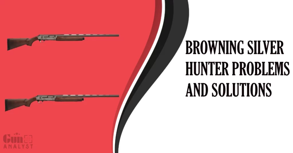 Common Browning silver hunter Problems and Solutions