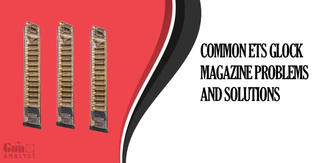 Common ETS Glock Magazine Problems and Solutions