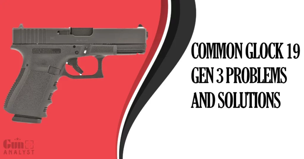 Common Glock 19 Gen 3 Problems and Solutions