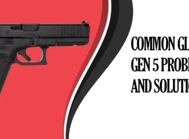 Common Glock 19 Gen 5 Problems and Solutions