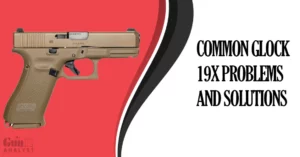 Common Glock 19X Problems and Solutions