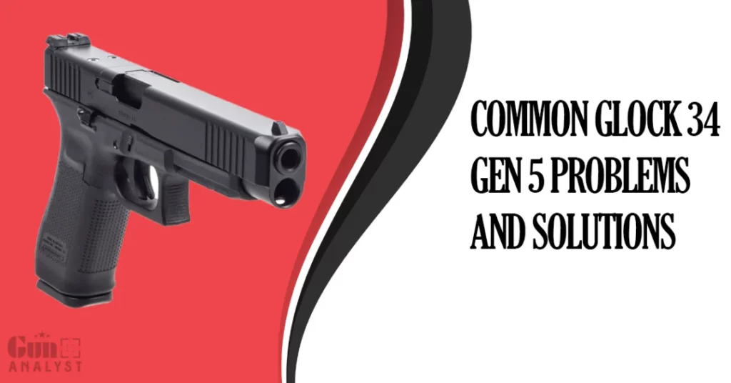 Common Glock 34 Gen 5 Problems and Solutions