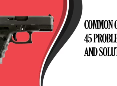 Common Glock 45 Problems and Solutions