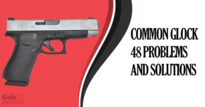 Common Glock 48 Problems and Solutions