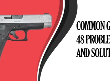 Common Glock 48 Problems and Solutions