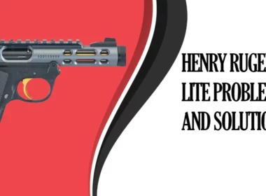 Common Henry Ruger 22 45 lite Problems and Solutions