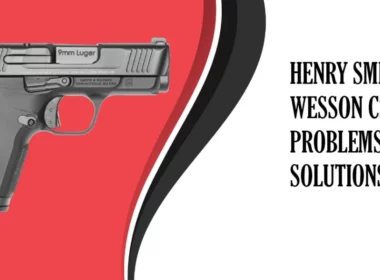 Common Henry Smith and Wesson CSX Problems and Solutions