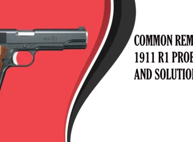 Common Remington 1911 R1 Problems and Solutions
