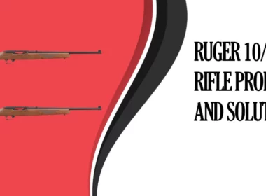 Common Ruger 10 22 Rifle Problems and Solutions