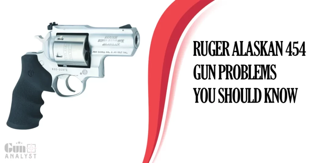 Common Ruger Alaskan 454 Gun Problems and Solutions