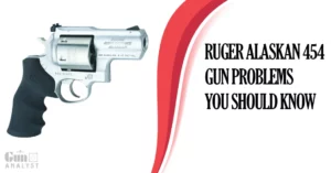 Common Ruger Alaskan 454 Gun Problems and Solutions