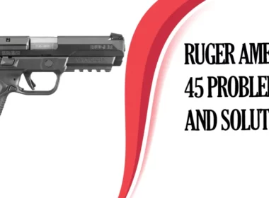 Common Ruger American 45 Problems and Solutions
