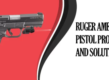 Common Ruger American Pistol Problems and Solutions