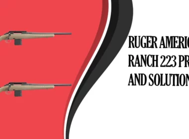 Common Ruger American Ranch 223 Problems and Solutions
