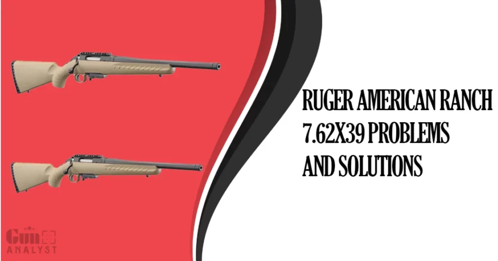Common Ruger American Ranch 7.62x39 Problems and Solutions