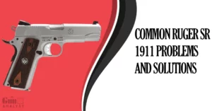 Common Ruger SR1911 Problems and Solutions