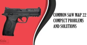 Common S&W M&P 22 Compact Problems and Solutions